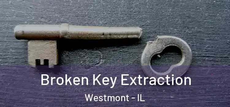 Broken Key Extraction Westmont - IL
