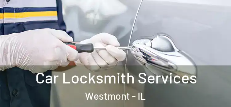 Car Locksmith Services Westmont - IL