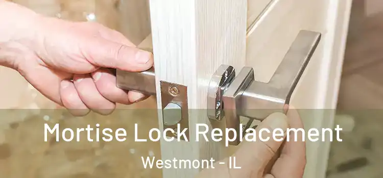 Mortise Lock Replacement Westmont - IL